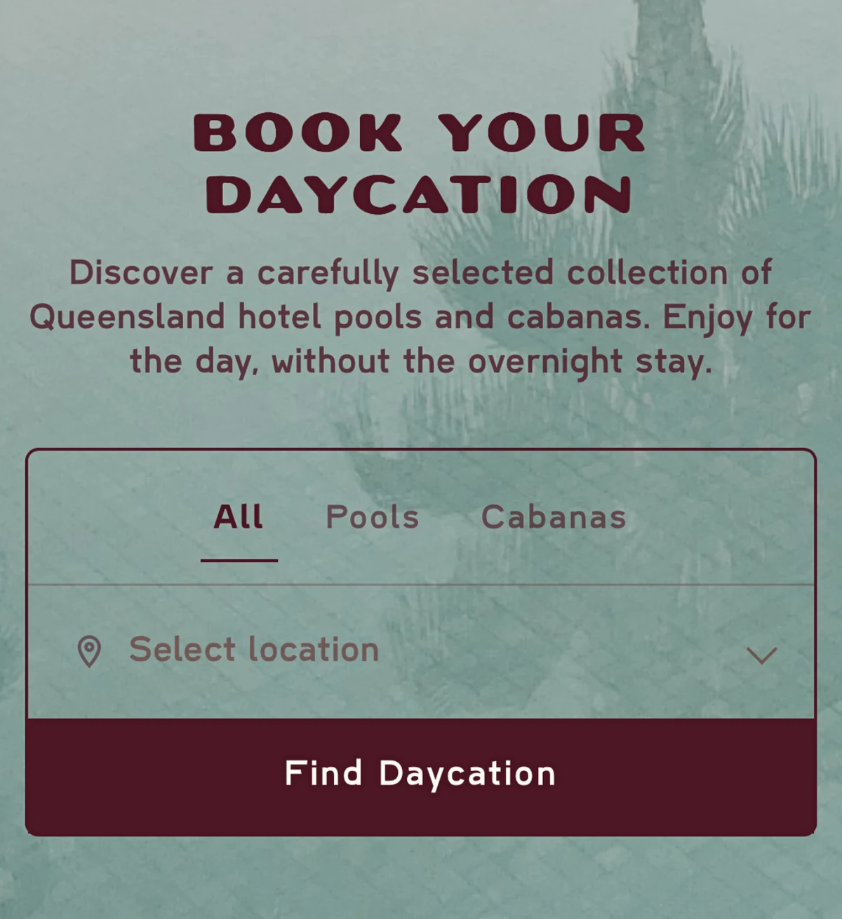 The Daycation booking screen: book your Daycation, with options for pools and cabanas.